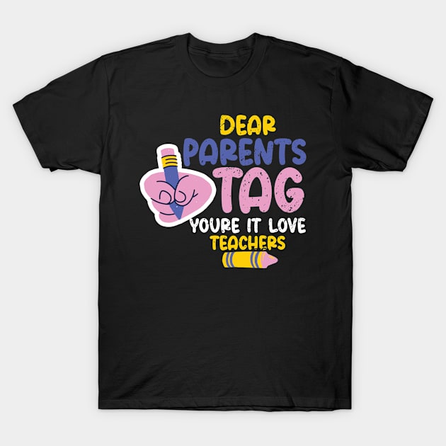 Dear Parents Tag You're It Love Teachers, Last Day Of School T-Shirt by Simplybollo